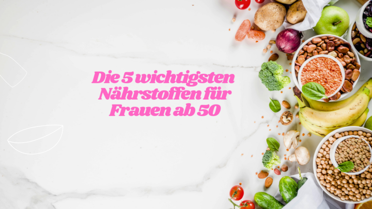 Die 5 wichtigsten Nährstoffe für Frauen ab 50